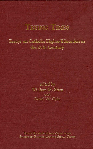 Trying Times: Essays on Catholic Higher Education in the 20th Century (South FloridaRochesterSt. Louis Studies in Religion and,Used