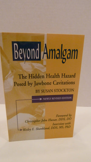 Beyond Amalgam: The Hidden Health Hazard Posed by Jawbone Cavitations, Second Edition,New