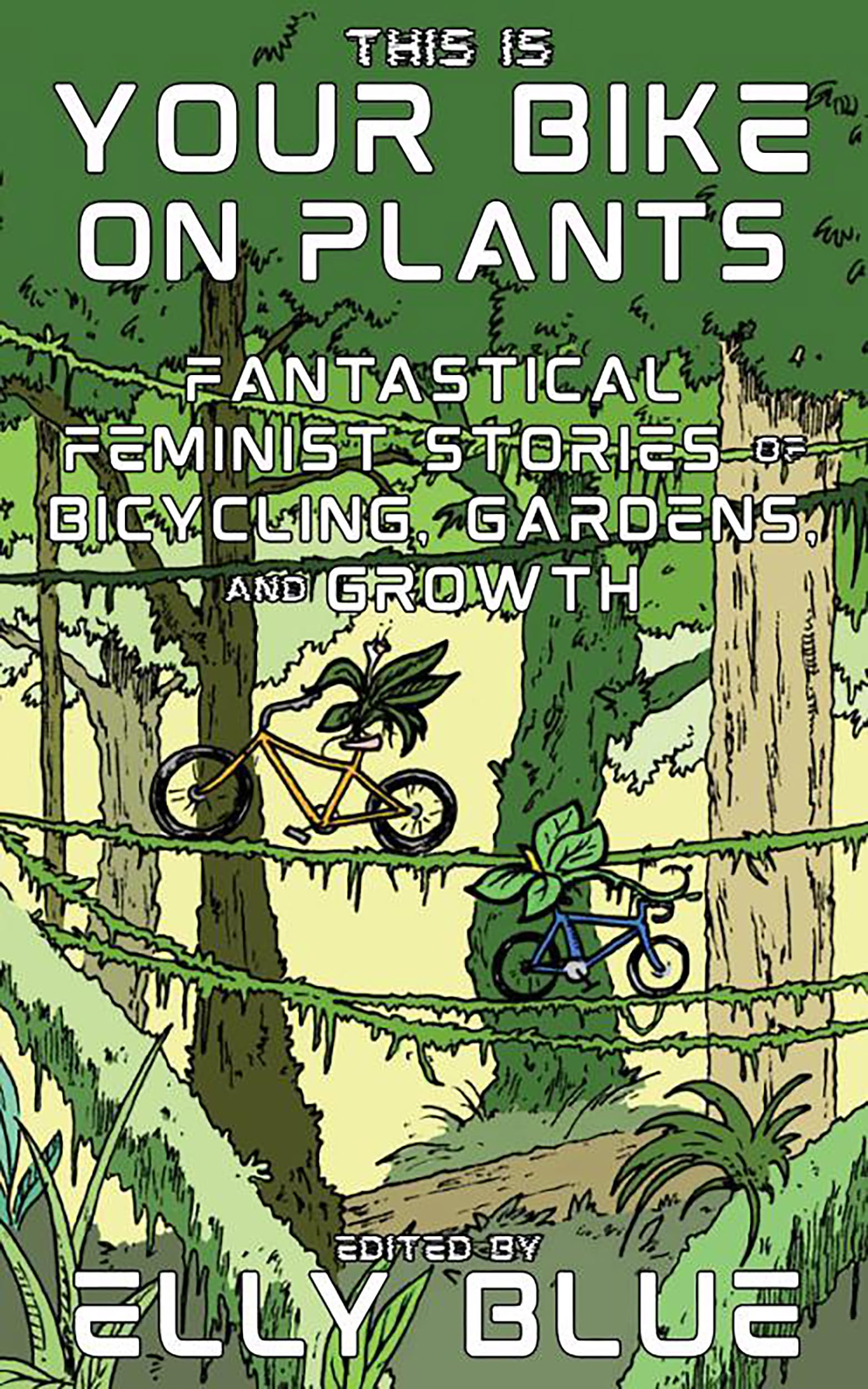 This Is Your Bike on Plants: Fantastical Feminist Stories of Bicycling, Gardens, and Growth (Bikes in Space),New