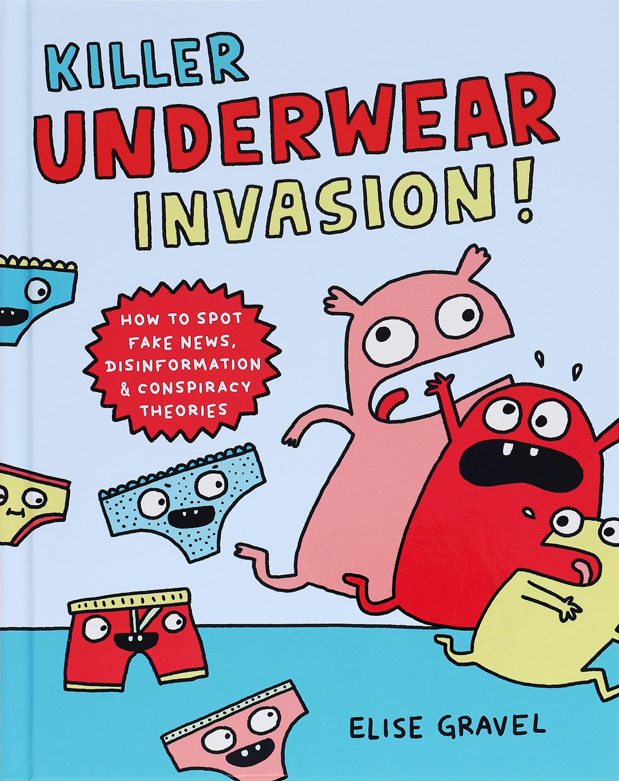 Killer Underwear Invasion!: How To Spot Fake News, Disinformation & Conspiracy Theories