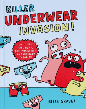 Killer Underwear Invasion!: How To Spot Fake News, Disinformation & Conspiracy Theories