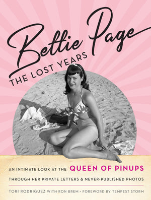 Bettie Page: The Lost Years: An Intimate Look at the Queen of Pinups, through her Private Letters & NeverPublished Photos