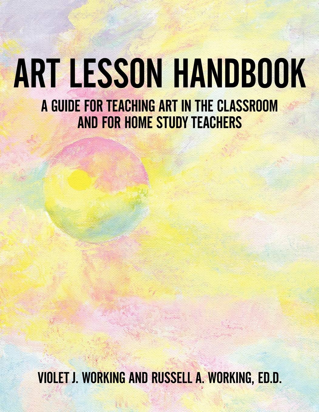 Art Lesson Handbook: A Guide For Teaching Art In The Classroom And For Home Study Teachers,Used