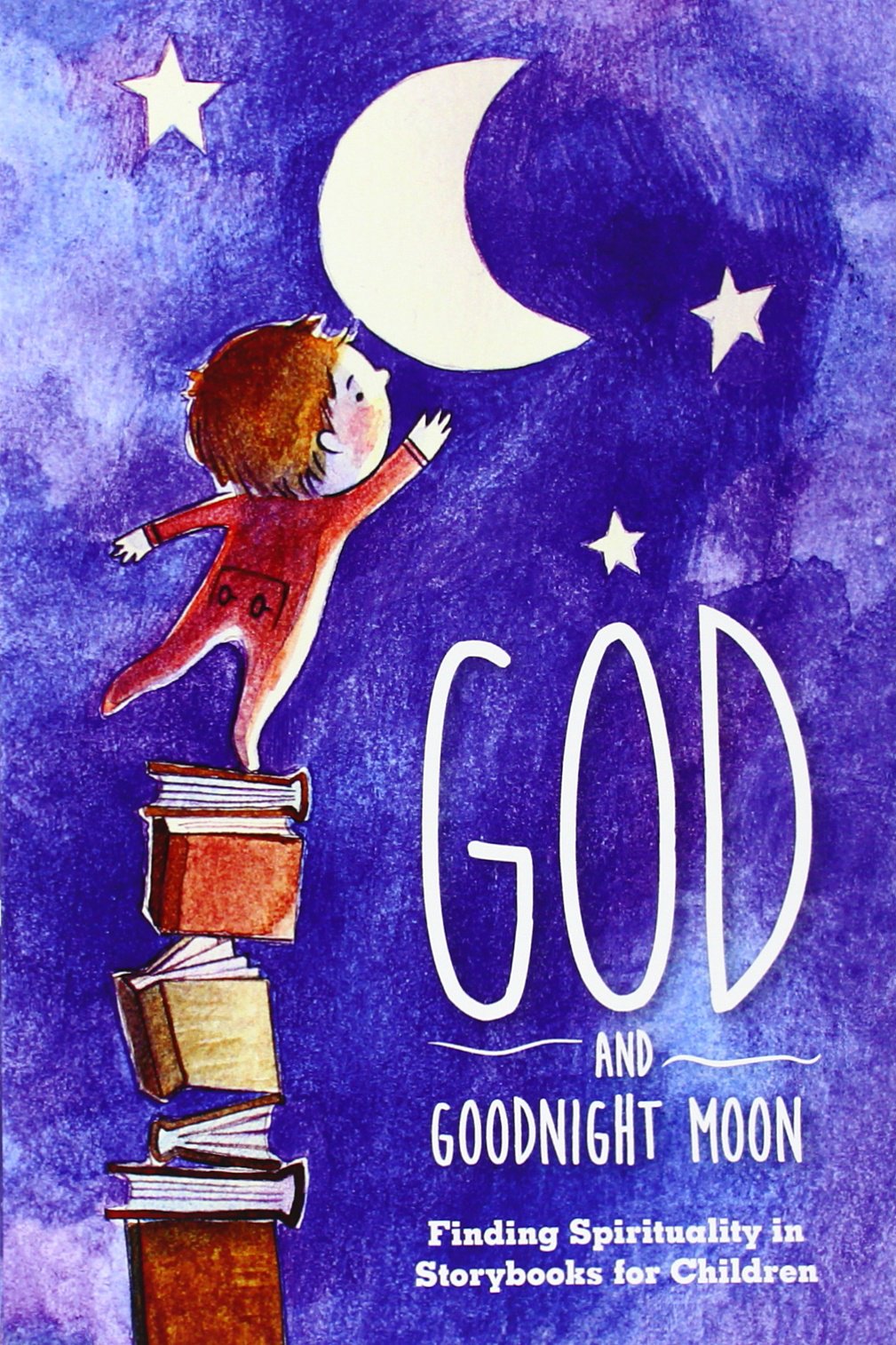 God and Goodnight Moon: Finding Spirituality in Storybooks for Children,Used