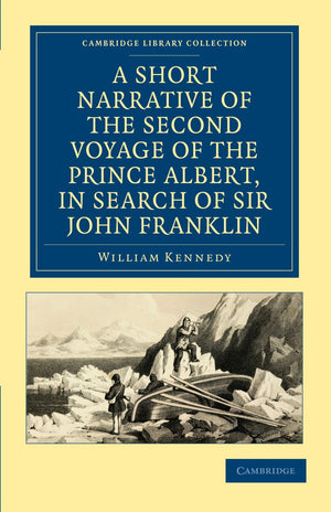 A Short Narrative of the Second Voyage of the Prince Albert, in Search of Sir John Franklin (Cambridge Library Collection  Pola,Used