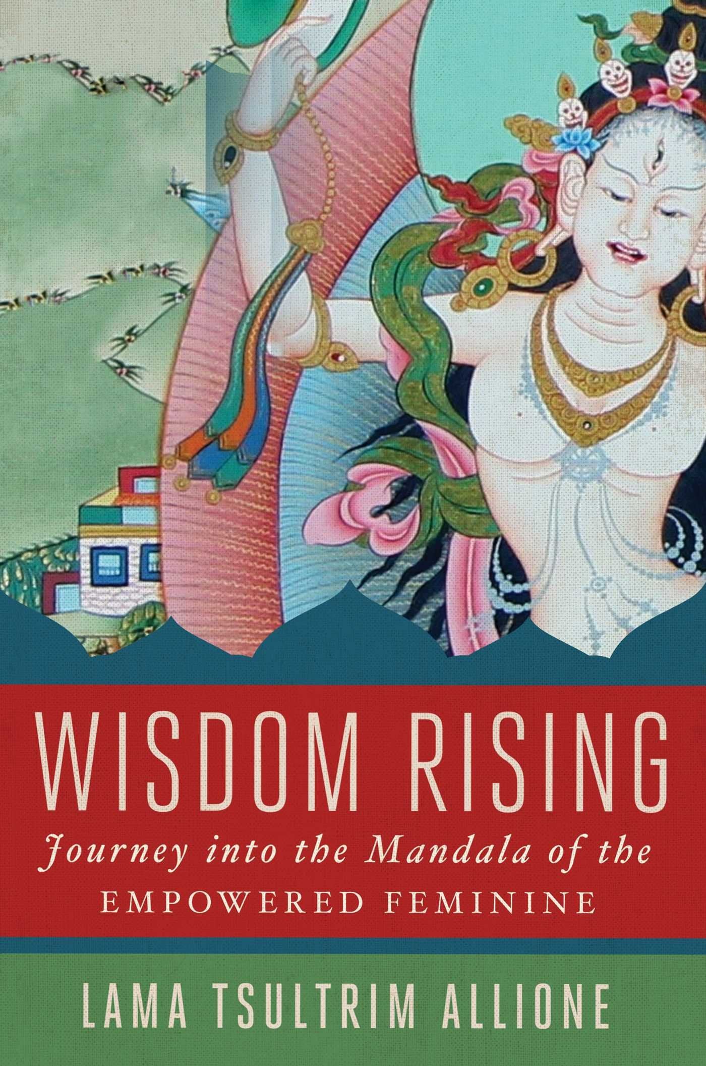 Wisdom Rising: Journey Into The Mandala Of The Empowered Feminine