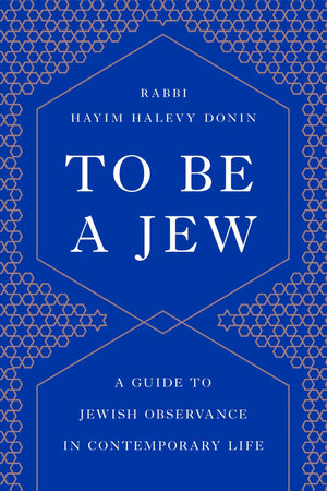 To Be A Jew: A Guide To Jewish Observance In Contemporary Life