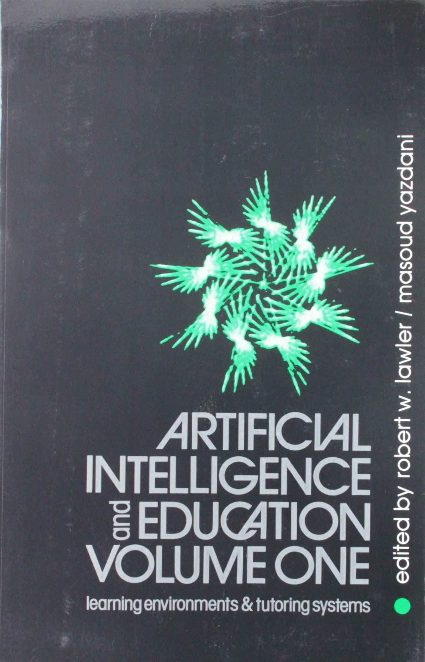 Artificial Intelligence and Education, Volume One: Volume One  Learning Environments and Tutoring Systems,New