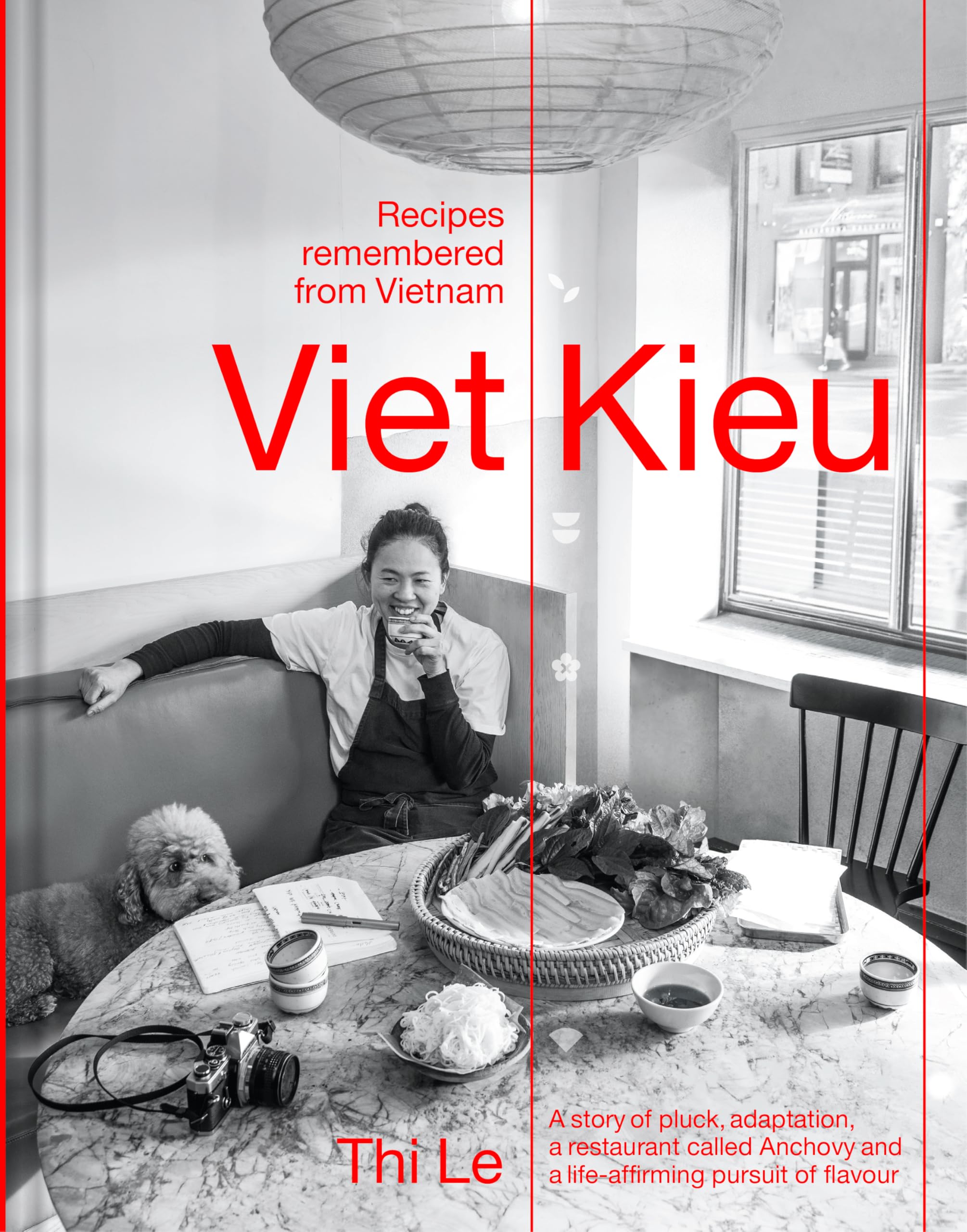 Viet Kieu: Recipes Remembered from Vietnam: A story of pluck, adaptation, a restaurant called Anchovy and a lifeaffirming pursu
