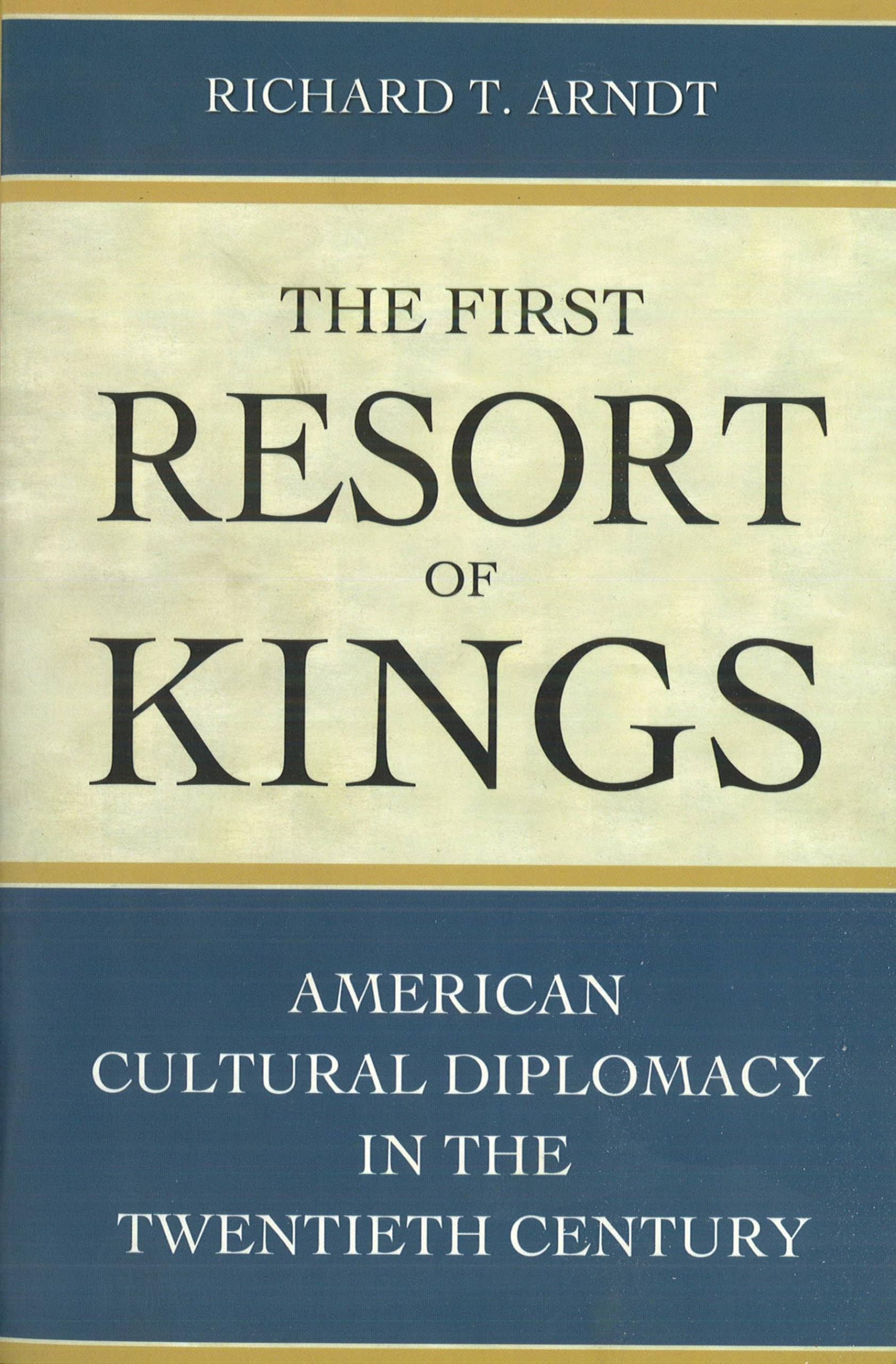 The First Resort Of Kings: American Cultural Diplomacy In The Twentieth Century