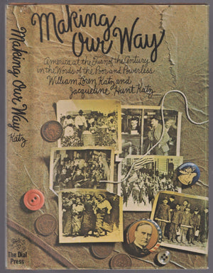 Making Our Way : America at the Turn of the Century in the Words of the Poor and Powerless,Used