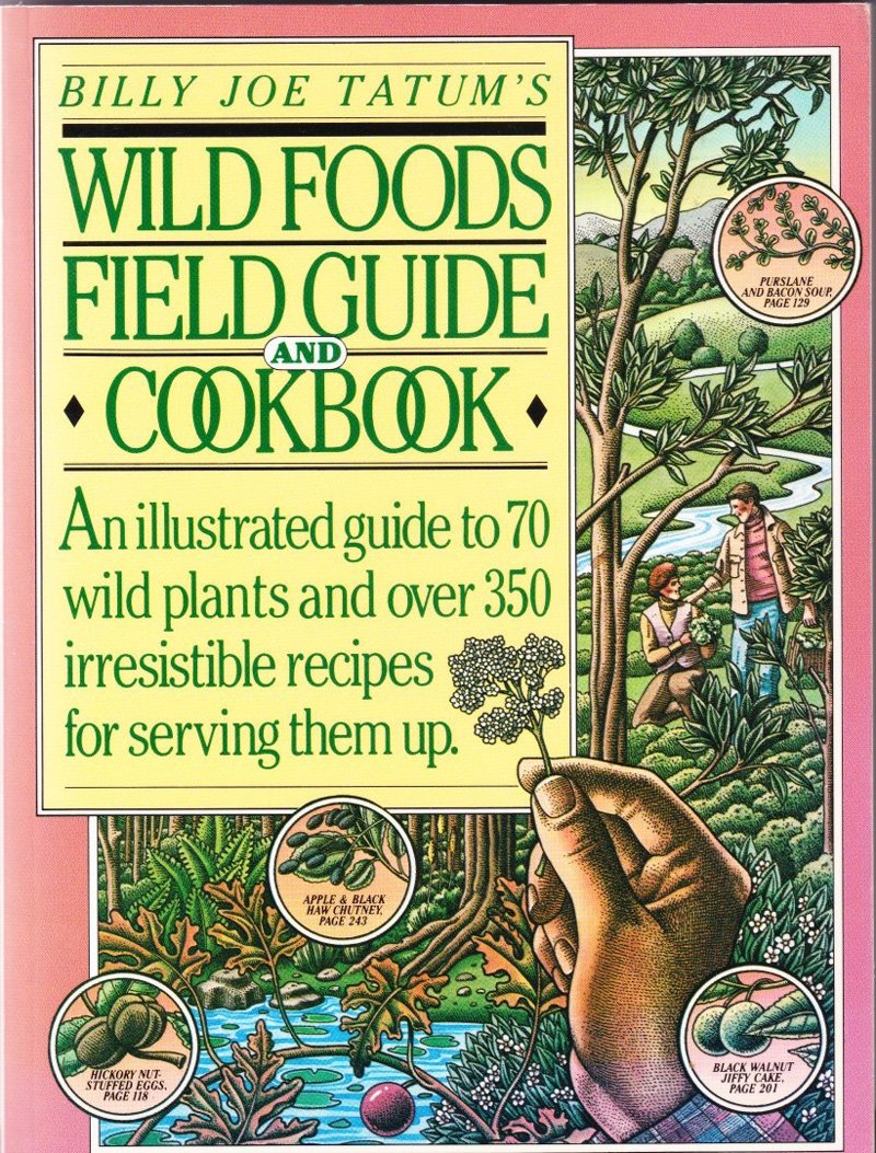 Billy Joe Tatum's Wild Foods Field Guide and Cookbook: An Illustrated Guide to 70 Wild Plants, and over 350 Irresistible Recipes,Used