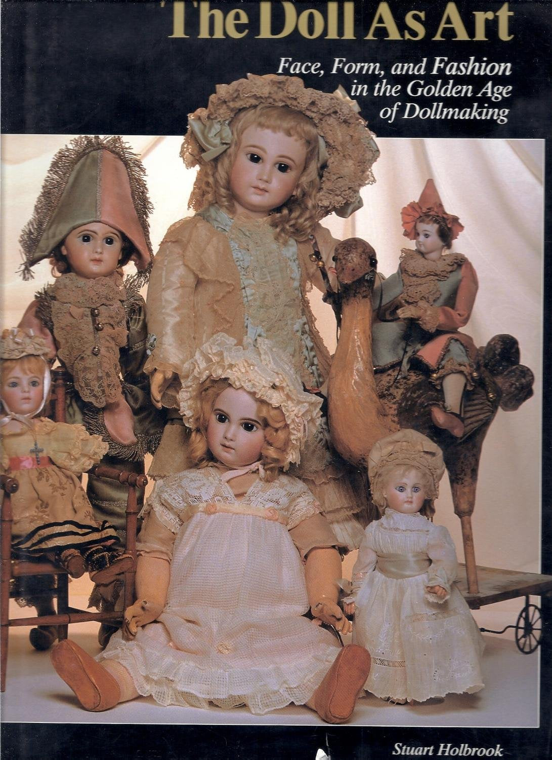 The Doll As Art  Face, Form, and Fashion in the Golden Age of Dollmaking (Doll As Art series),New