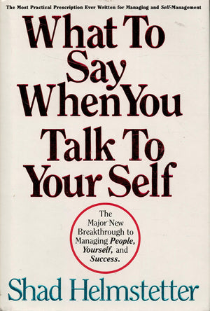 What to Say When You Talk to Your Self: The Major New Breakthrough to Managing People, Yourself, and Success,Used