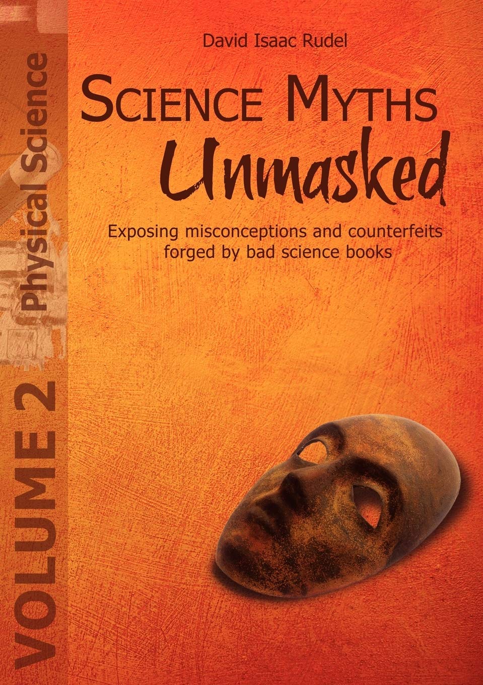 Science Myths Unmasked: Exposing Misconceptions And Counterfeits Forged By Bad Science Books (Vol. 2: Physical Science),Used