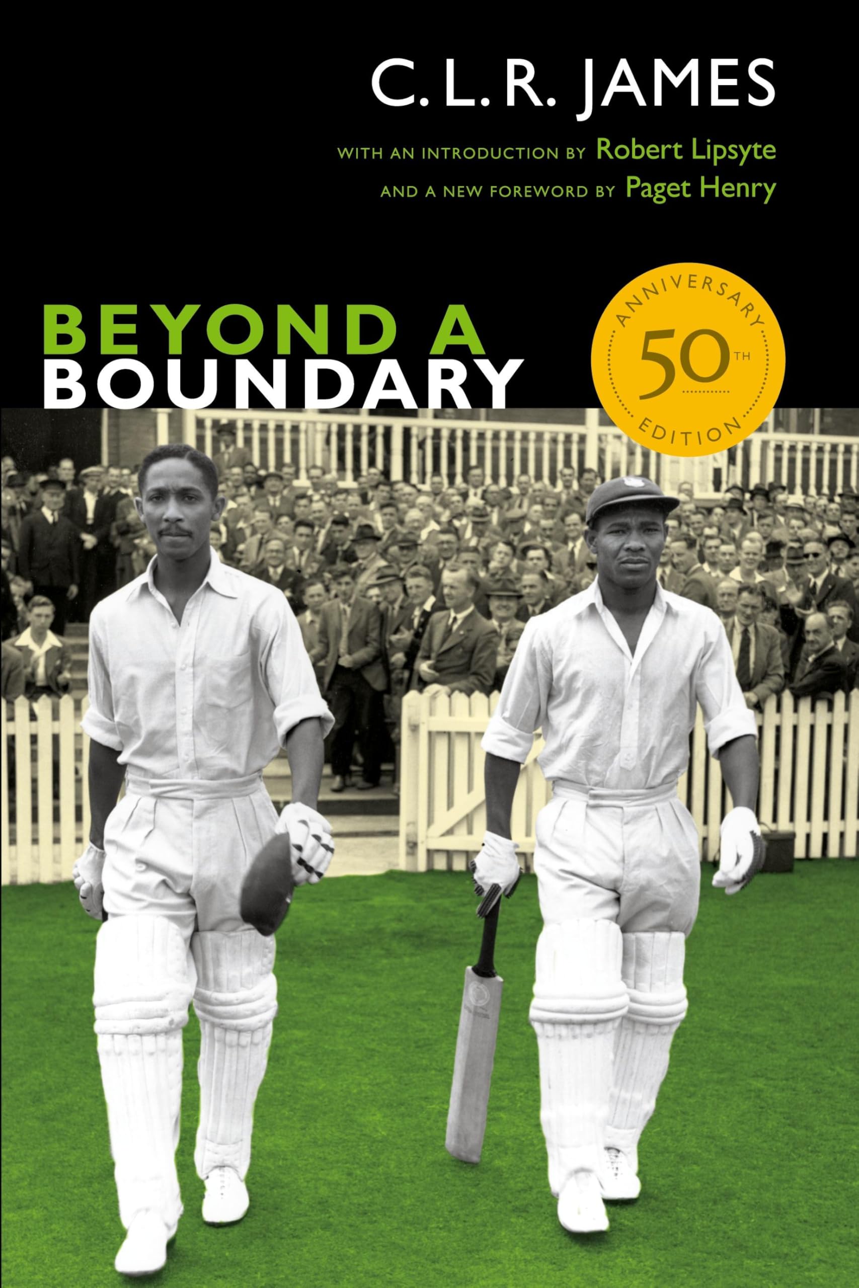 Beyond A Boundary: 50Th Anniversary Edition (The C. L. R. James Archives)
