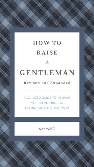 How to Raise a Gentleman Revised and Expanded: A Civilized Guide to Helping Your Son Through His Uncivilized Childhood (The Gent,Used