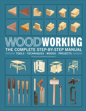 Woodworking: The Complete StepbyStep Manual
