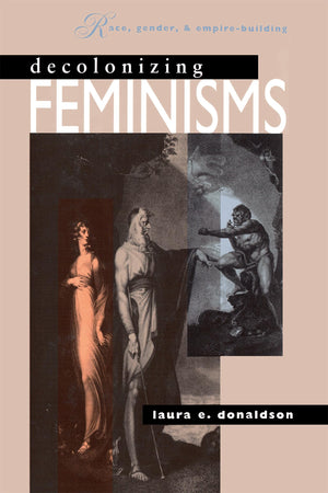Decolonizing Feminisms: Race, Gender, And & Empirebuilding
