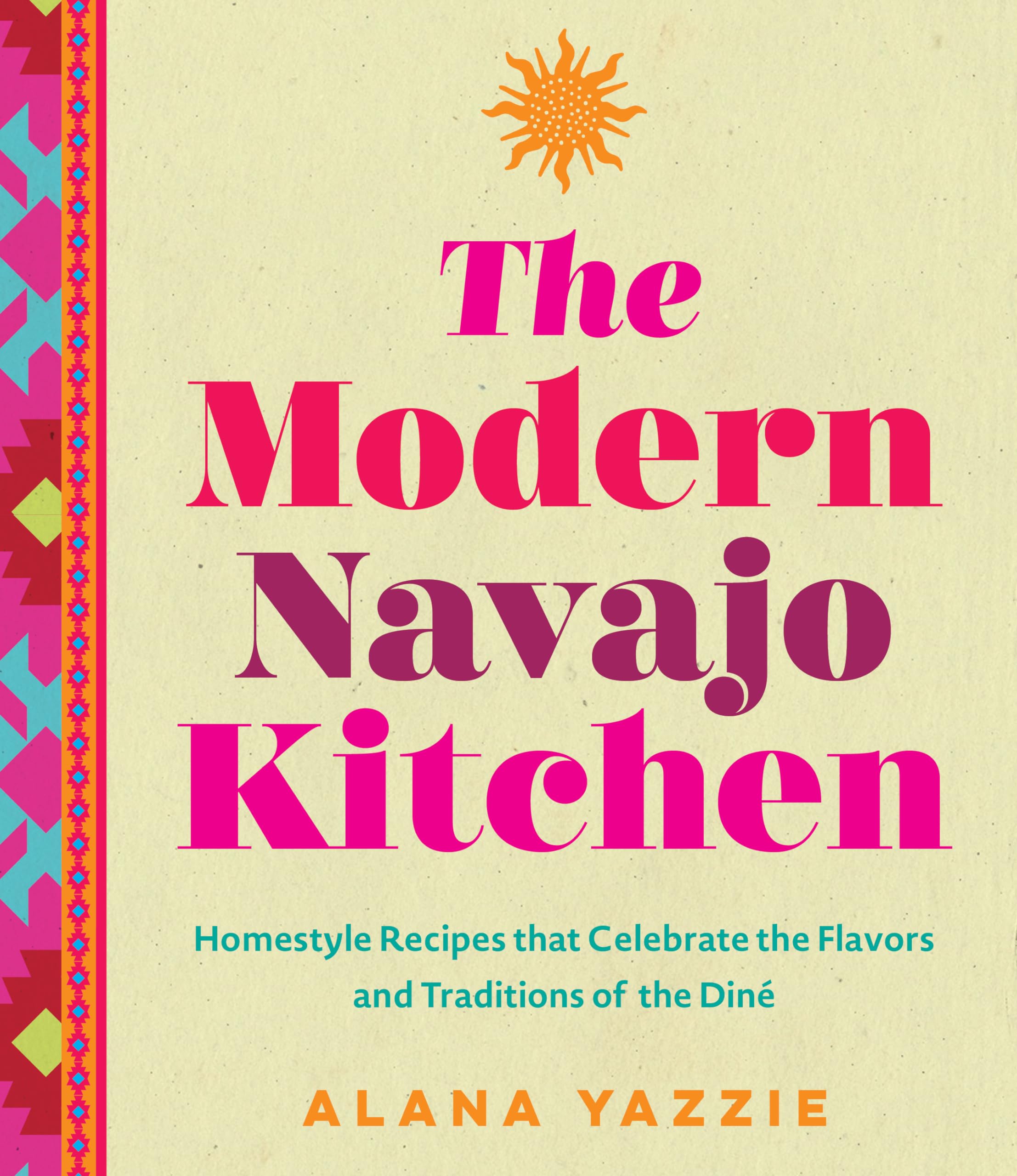 The Modern Navajo Kitchen: Homestyle Recipes that Celebrate the Flavors and Traditions of the Din