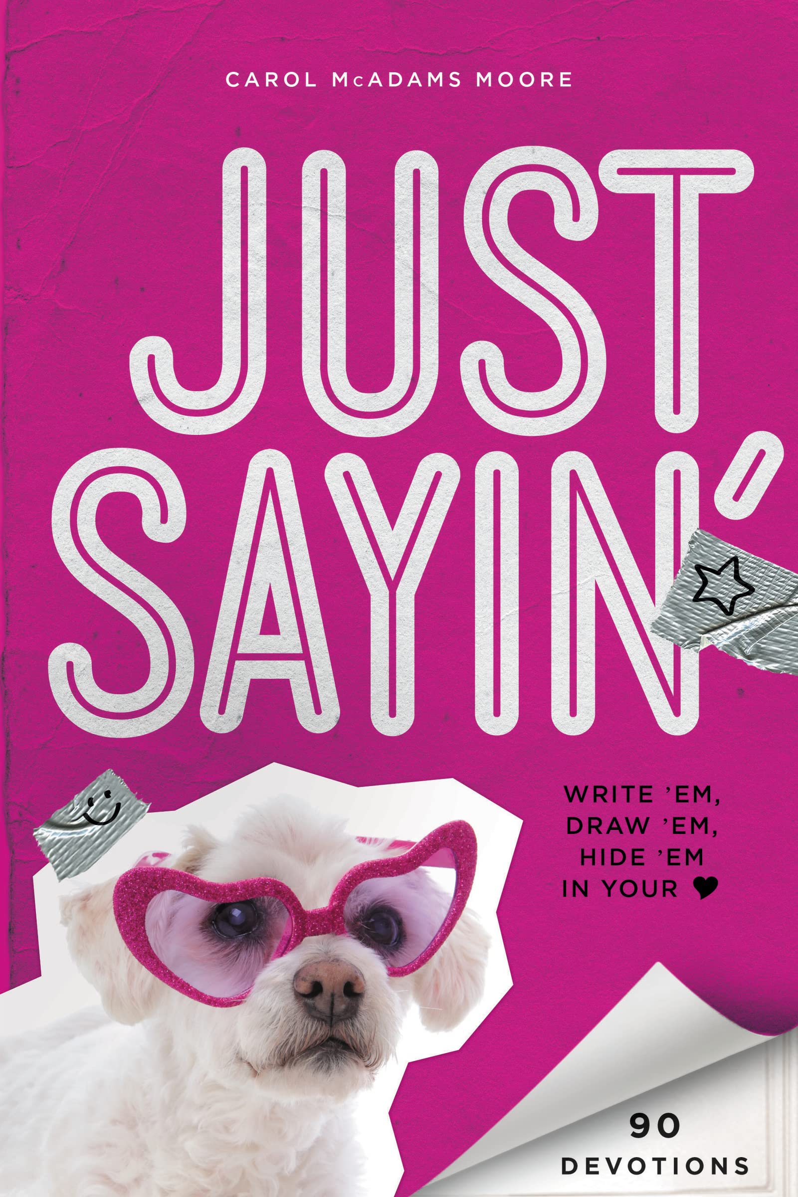Just Sayin': Write 'Em, Draw 'Em, Hide 'Em in Your Heart,New