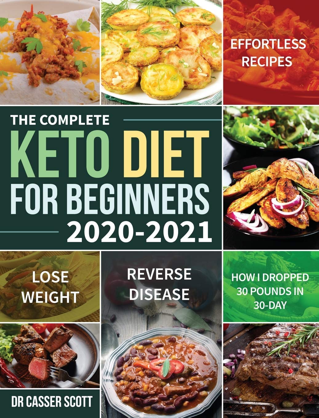 The Complete Keto Diet for Beginners 20202021: Effortless Recipes to Lose Weight and Reverse Disease (How I Dropped 30 Pounds i