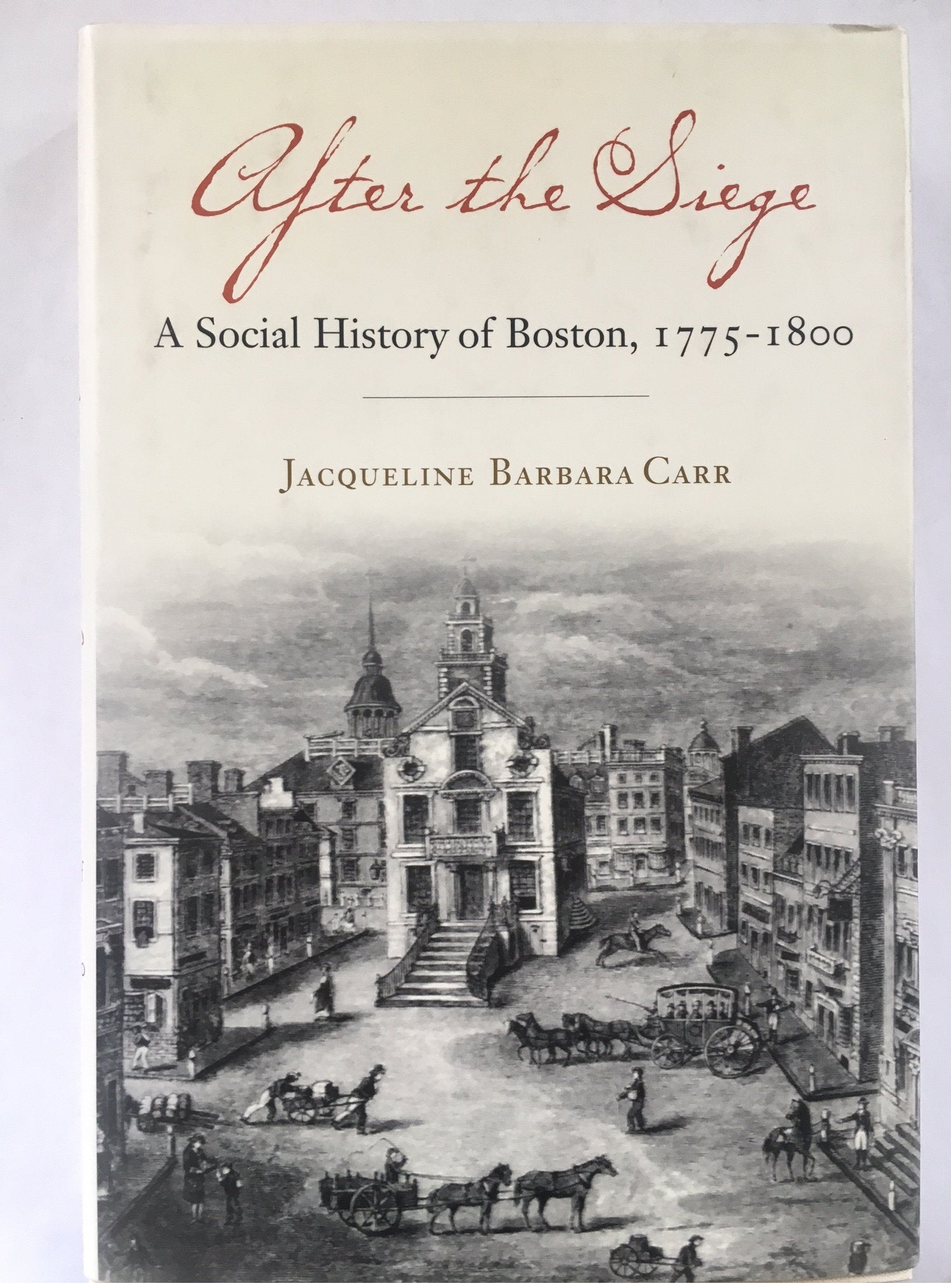 After The Siege: A Social History Of Boston, 17751800