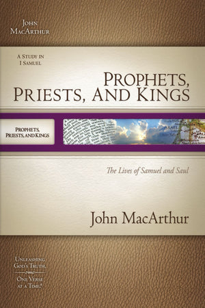 MACARTHUR OT SG: PROPHETS, PRIESTS, & KINGS: THE LIVES OF SAMUEL & SAUL (Macarthur Old Testament Study Guides),Used