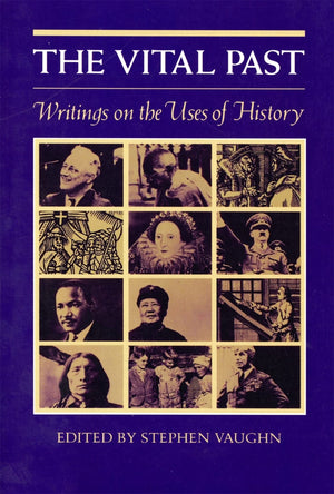 The Vital Past: Writings On The Uses Of History,New