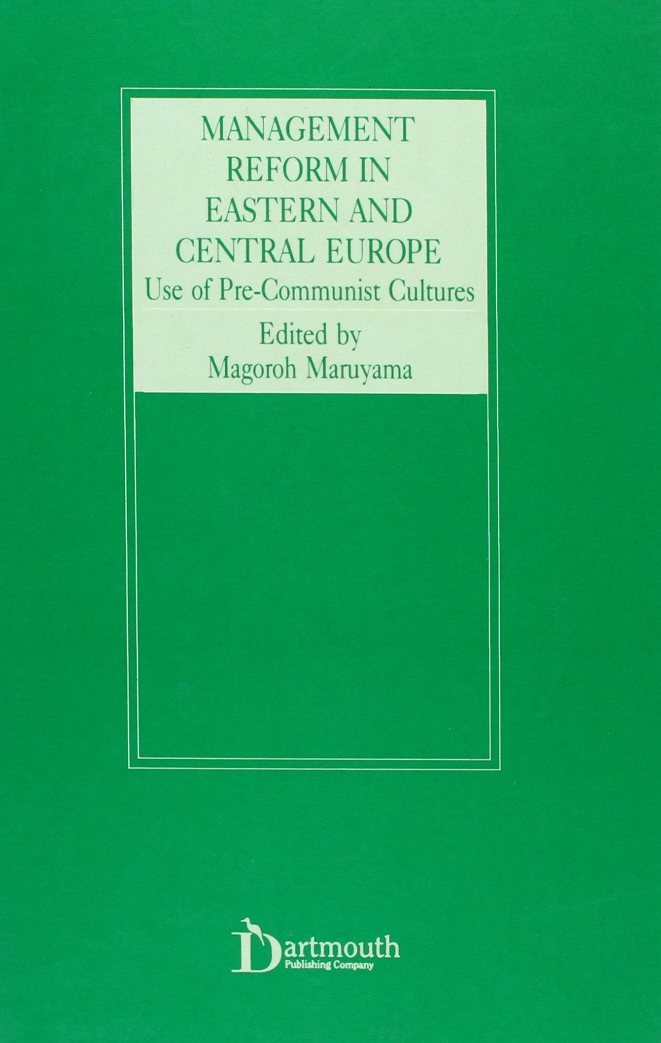 Management Reform in Eastern and Central Europe: Use of PreCommunist Cultures,New