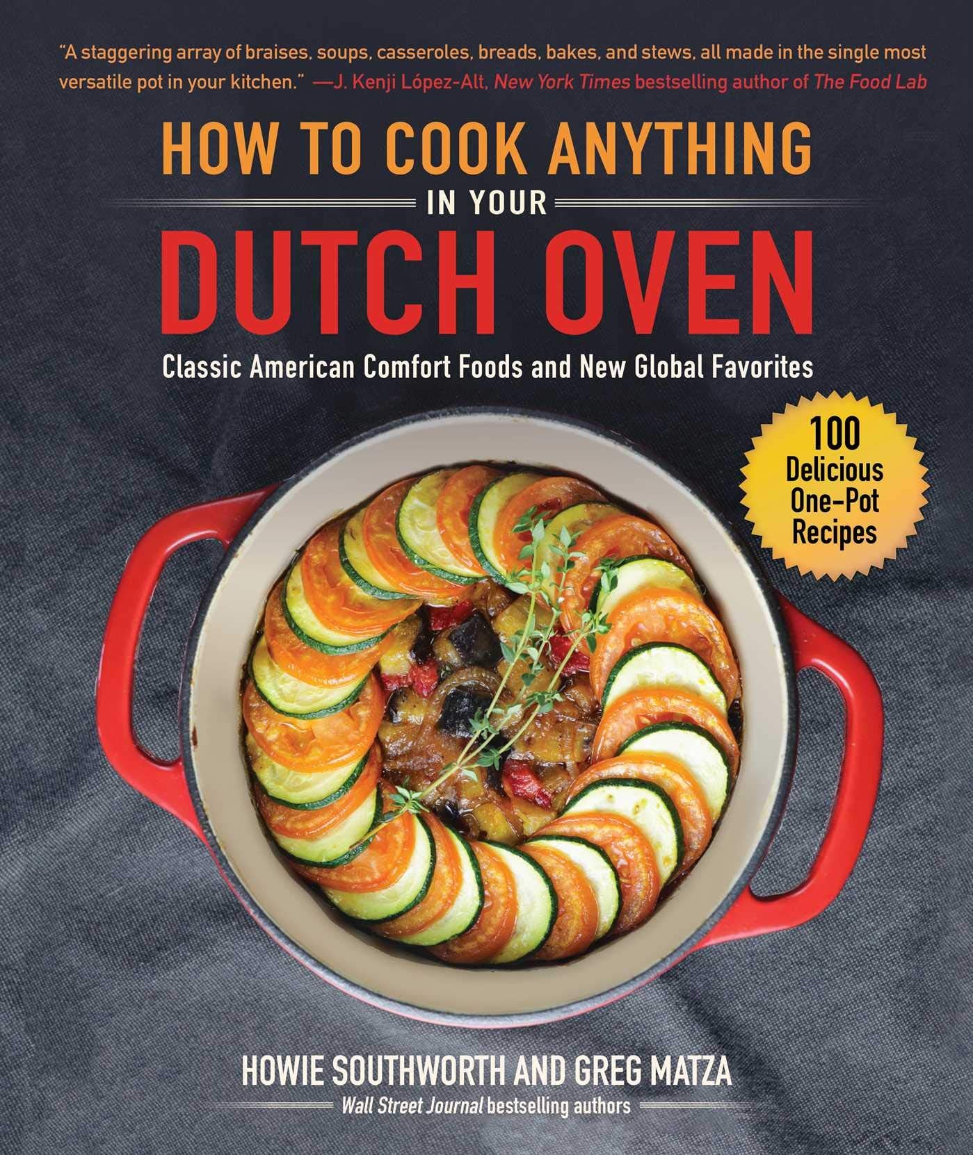 How to Cook Anything in Your Dutch Oven: Classic American Comfort Foods and New Global Favorites,New