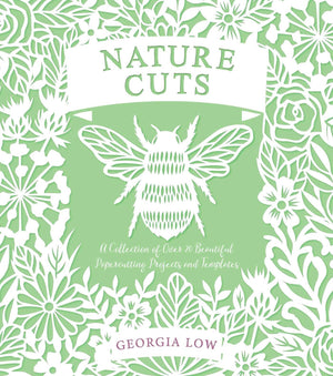 Nature Cuts: A Collection Of Over 20 Papercutting Projects And Templates