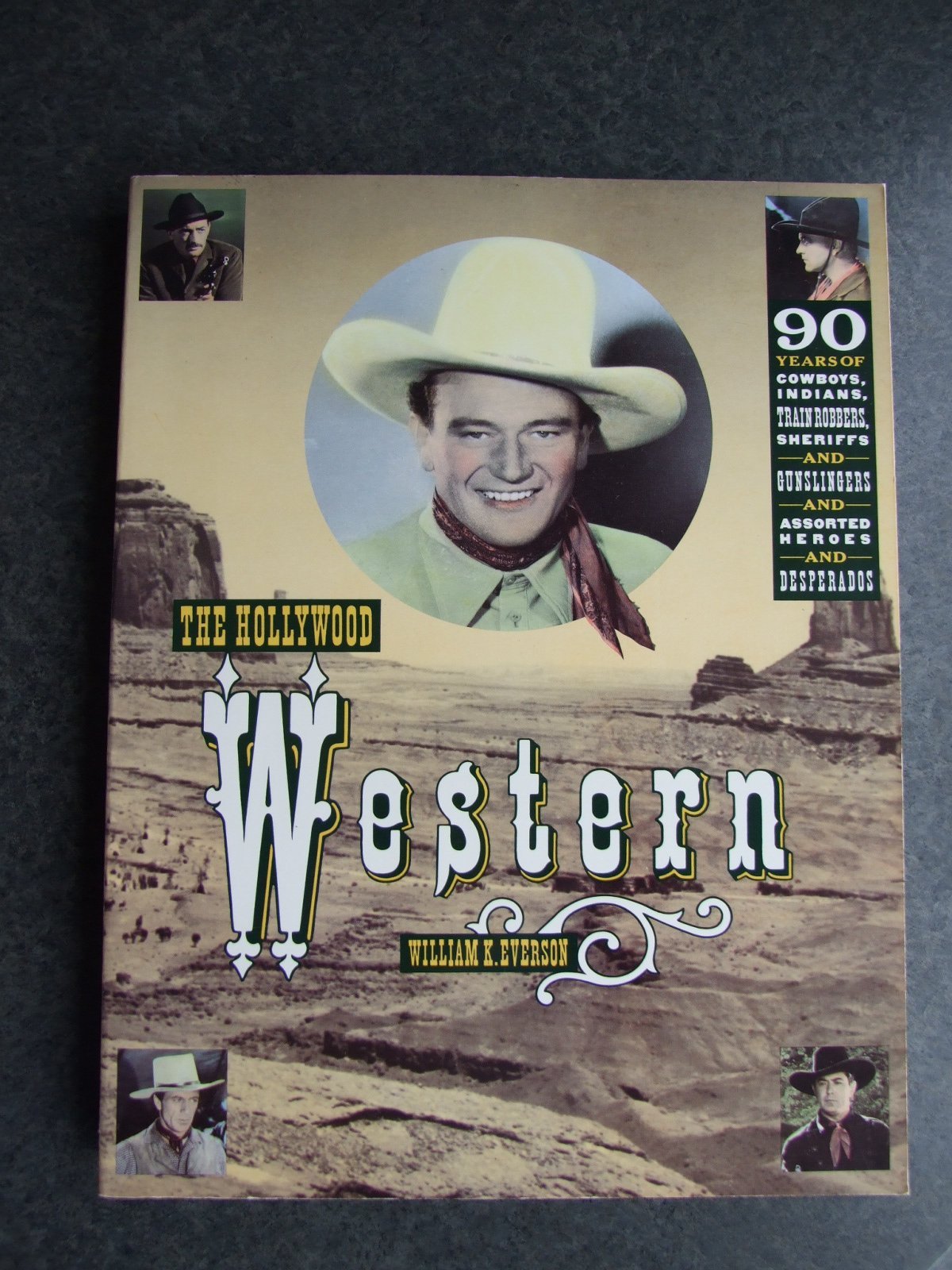 The Hollywood Western: 90 Years Of Cowboys And Indians, Train Robbers, Sheriffs And Gunslingers, And Assorted Heroes And Despera,Used