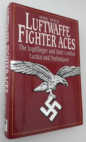 Luftwaffe Fighter Aces: The Jagdflieger and Their Combat Tactics and Techniques