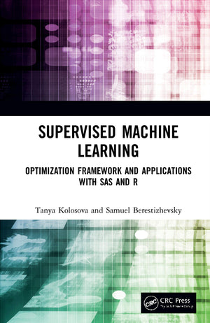 Supervised Machine Learning: Optimization Framework And Applications With Sas And R,New