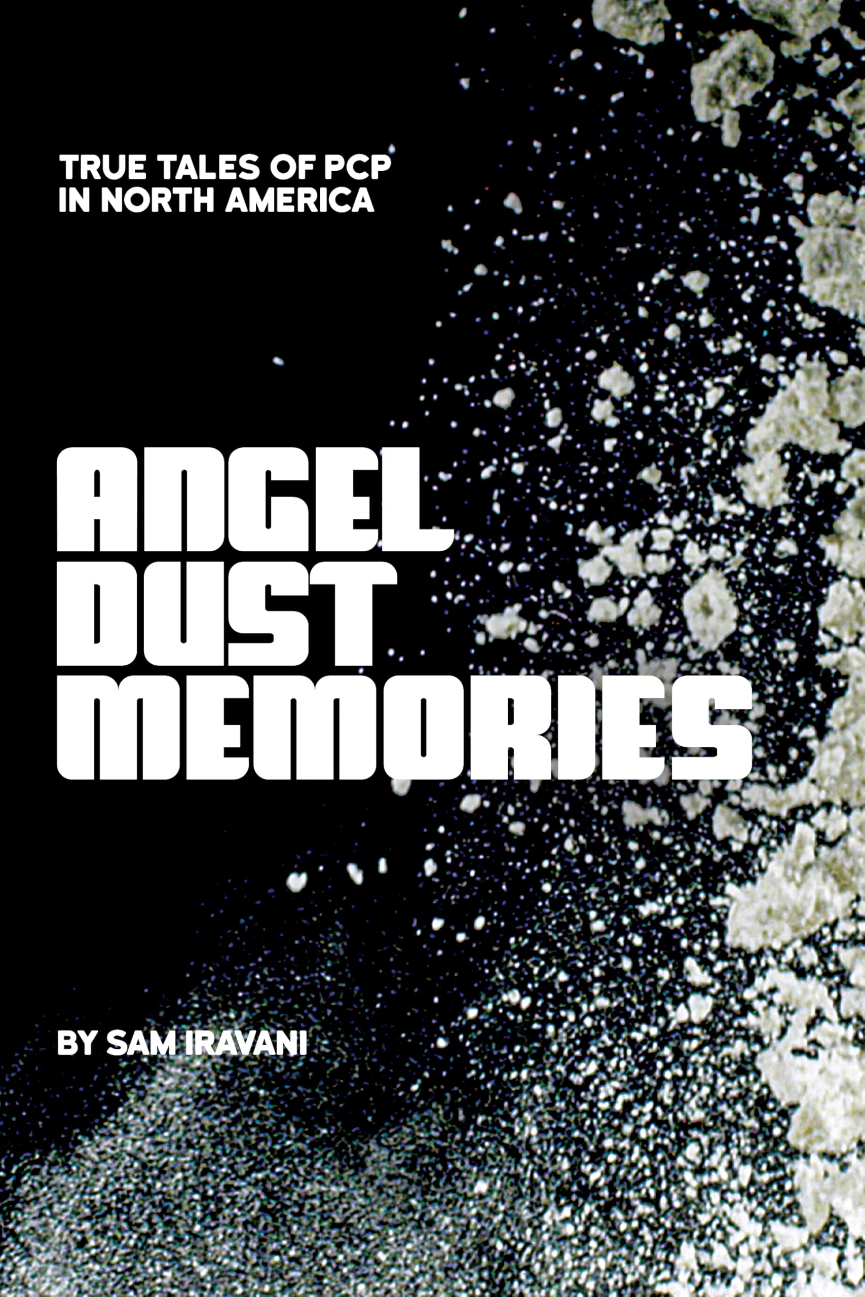 Angel Dust Memories: True Tales Of Pcp In North America