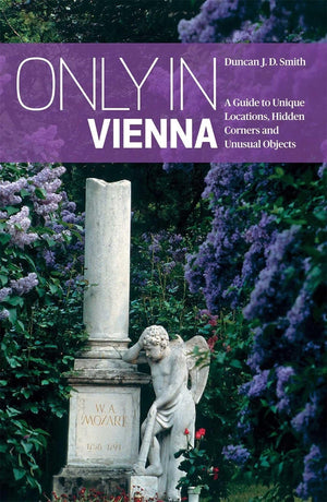 Only In Vienna: A Guide To Unique Locations, Hidden Corners And Unusual Objects (Only In Guides)