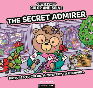 Color And Solve: The Secret Admirer: Pictures To Color. A Mystery To Unravel. (Cute & Cozy, 7)