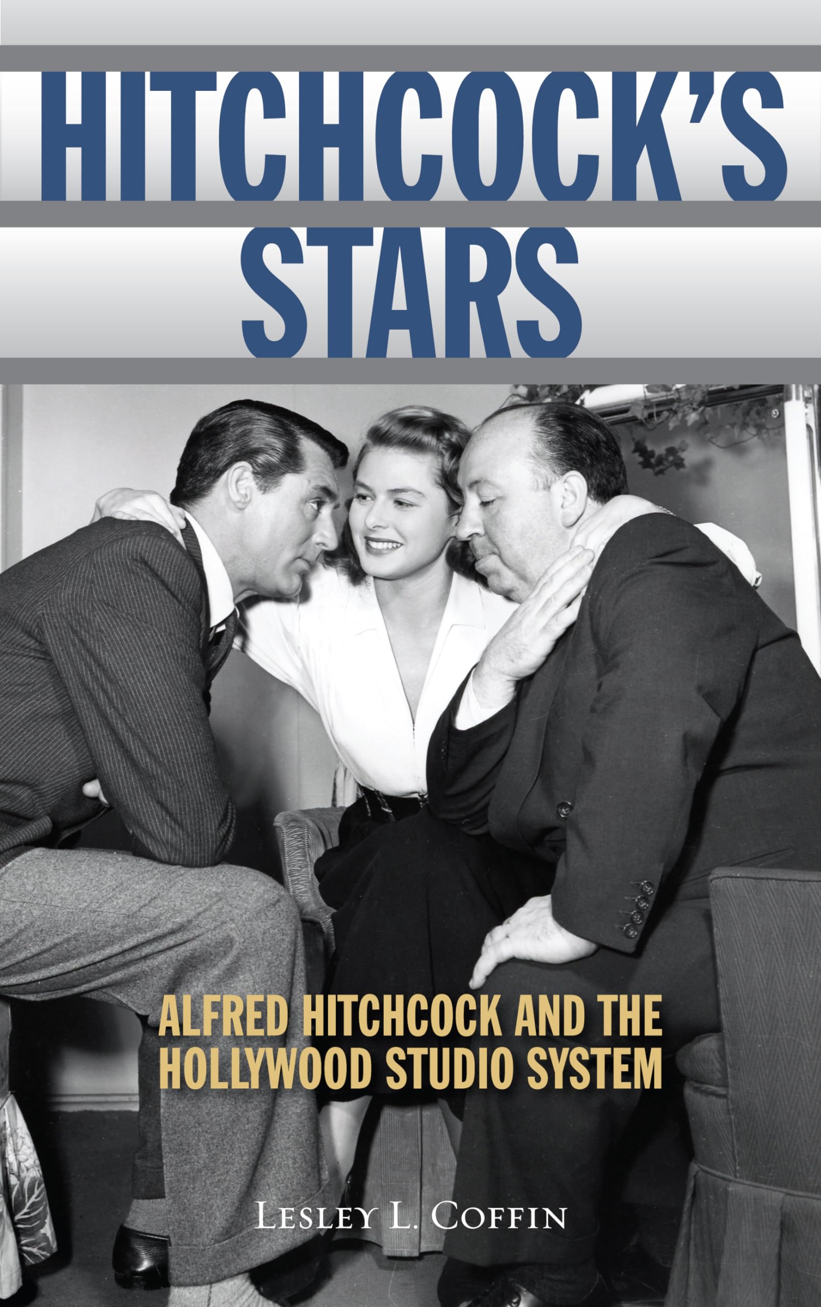 Hitchcock's Stars: Alfred Hitchcock and the Hollywood Studio System,Used