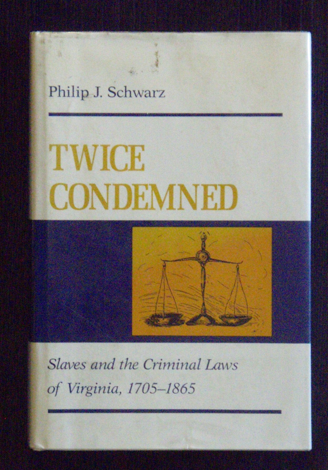 Twice Condemned: Slaves and the Criminal Laws of Virginia, 17051865,Used