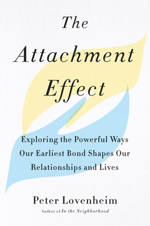 The Attachment Effect: Exploring The Powerful Ways Our Earliest Bond Shapes Our Relationships And Lives,New