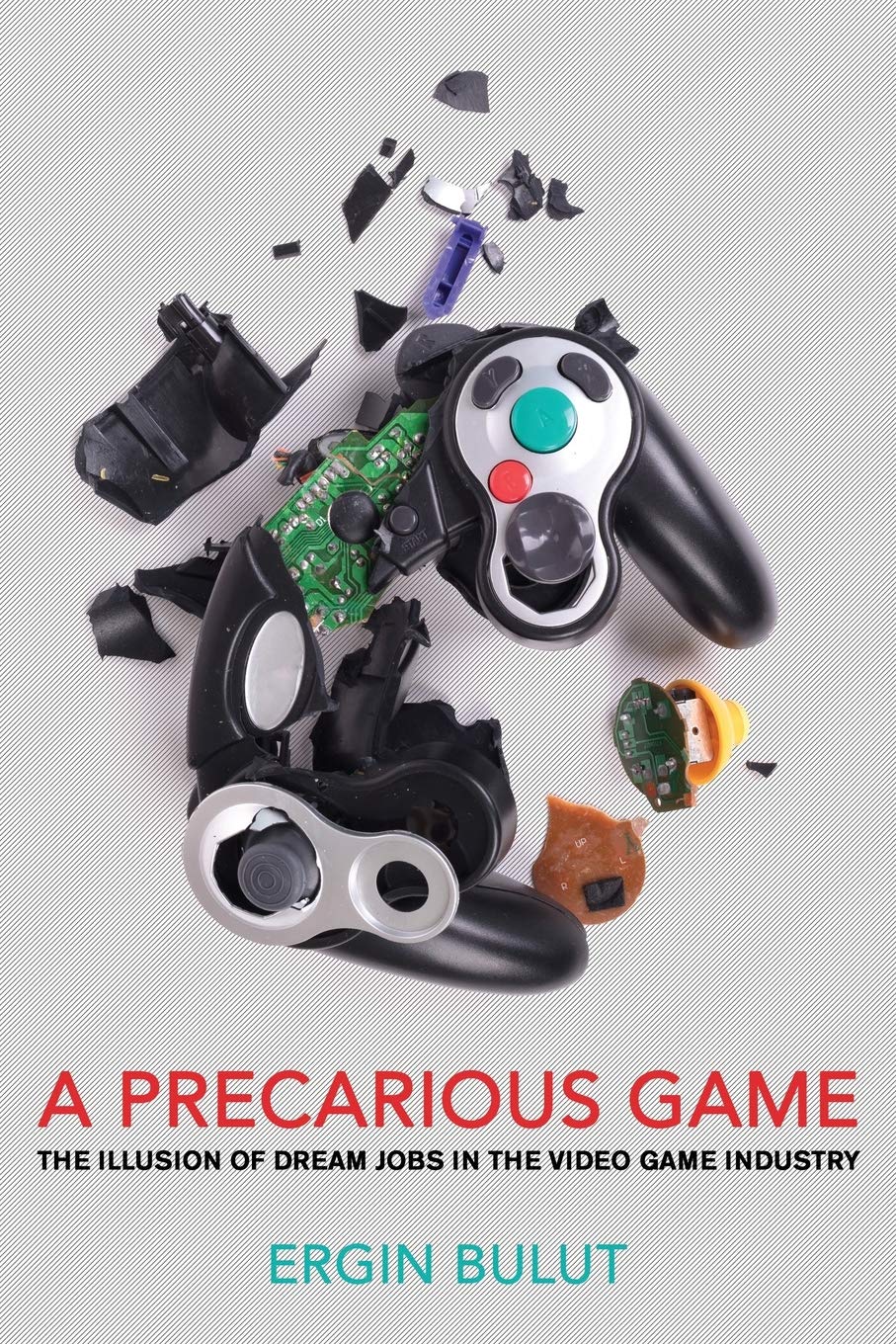 A Precarious Game: The Illusion of Dream Jobs in the Video Game Industry,Used
