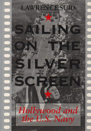 Sailing On The Silver Screen: Hollywood And The U.S. Navy