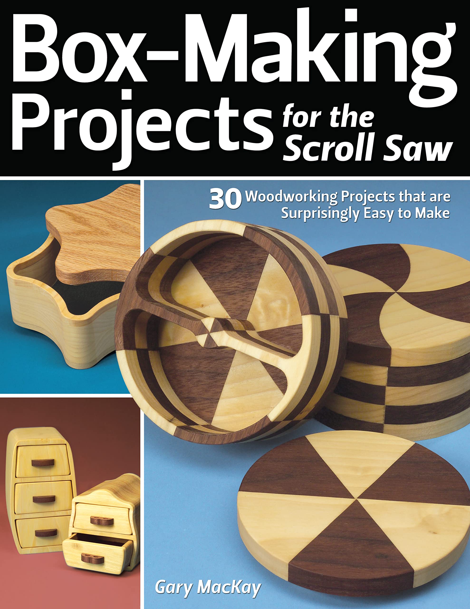 Boxmaking Projects For The Scroll Saw: 30 Woodworking Projects That Are Surprisingly Easy To Make (Fox Chapel Publishing)