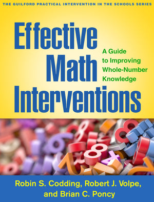 Effective Math Interventions: A Guide To Improving Wholenumber Knowledge (The Guilford Practical Intervention In The Schools Se