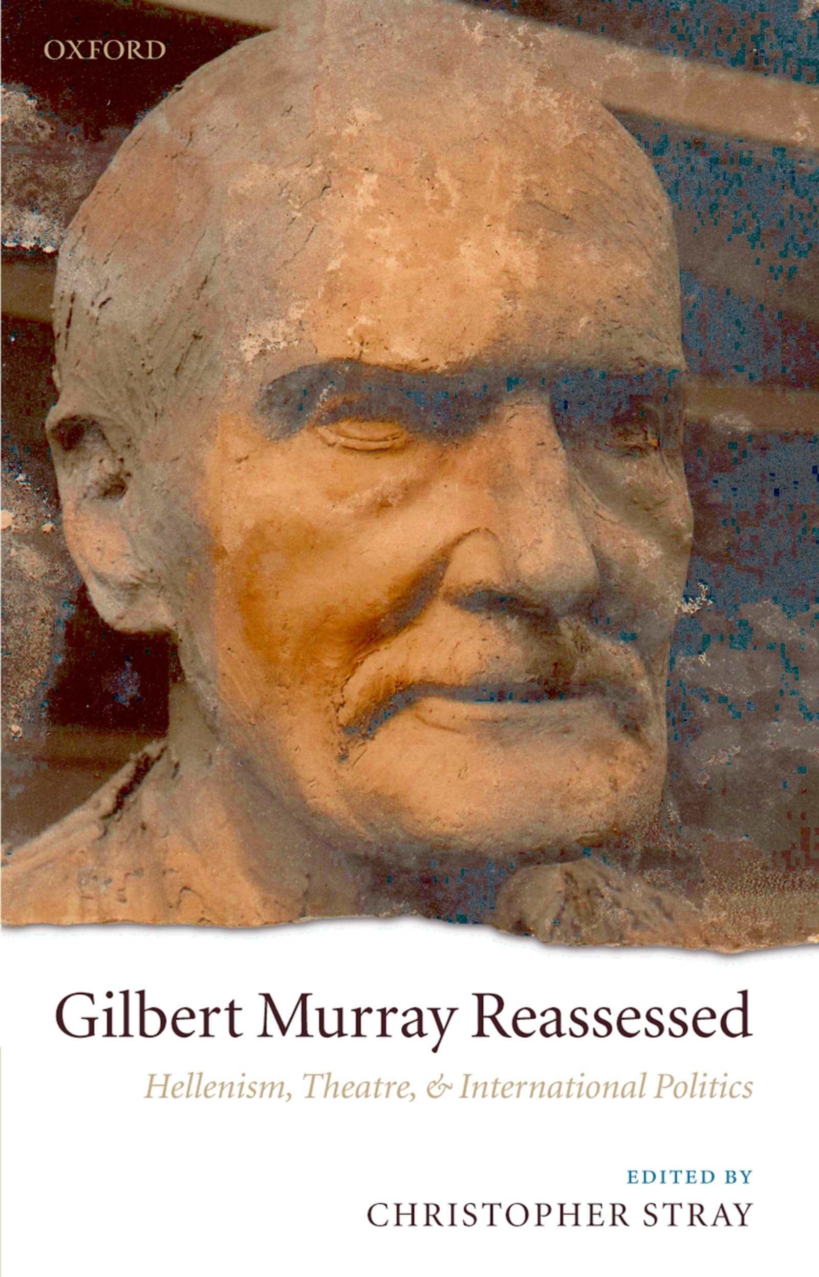 Gilbert Murray Reassessed: Hellenism, Theatre, and International Politics,Used