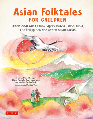 Asian Folktales For Children: Traditional Tales From Japan, Korea, China, India, The Philippines And Other Asian Lands