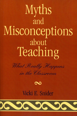 Myths and Misconceptions about Teaching: What Really Happens in the Classroom,Used