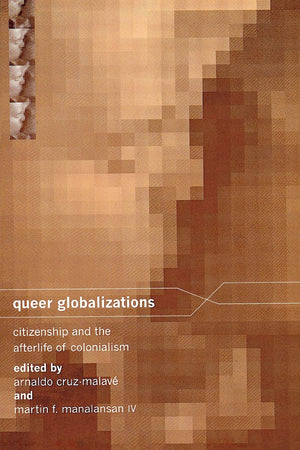 Queer Globalizations: Citizenship And The Afterlife Of Colonialism,Used