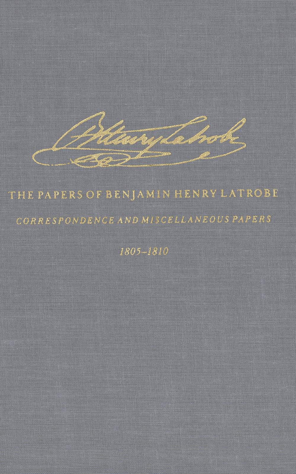 The Correspondence and Miscellaneous Papers of Benjamin Henry Latrobe (Series 4): Volume 2 42, 18051810 (The Papers of Benjami,Used